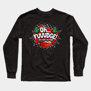 "OH FUDGE! Only I didn't say fudge" Funny Christmas Story Long Sleeve T-Shirt